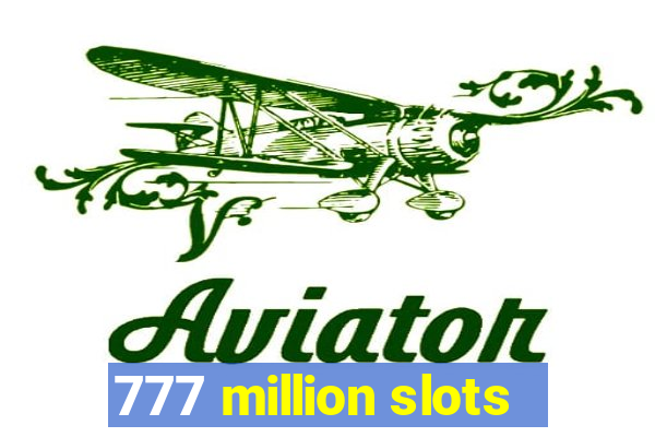 777 million slots