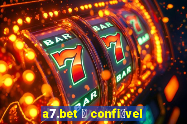 a7.bet 茅 confi谩vel