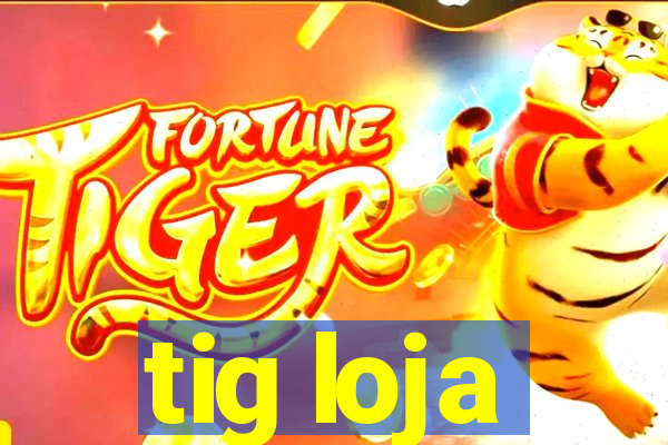 tig loja