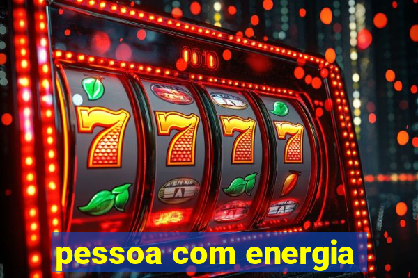 pessoa com energia