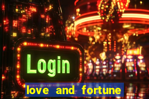 love and fortune assistir online