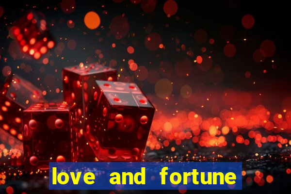 love and fortune assistir online