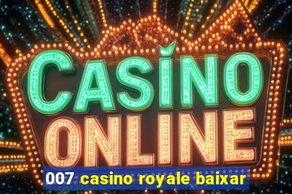 007 casino royale baixar