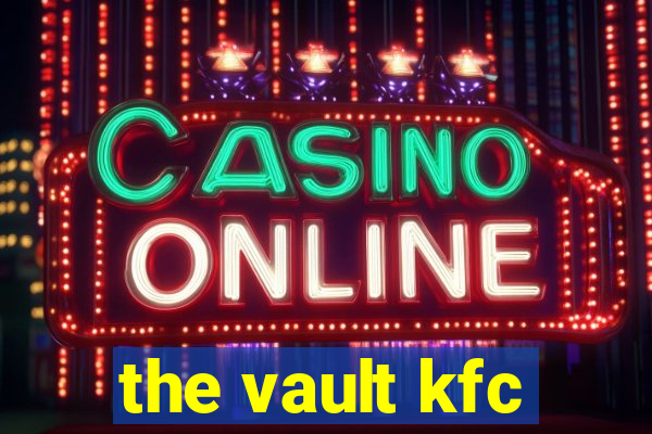 the vault kfc