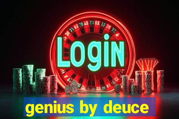 genius by deuce