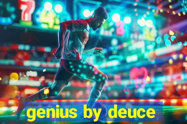 genius by deuce