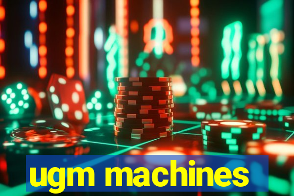 ugm machines