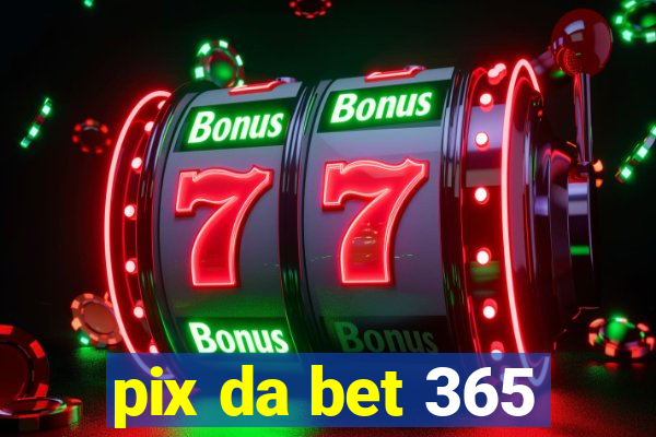 pix da bet 365