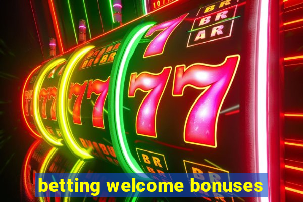 betting welcome bonuses