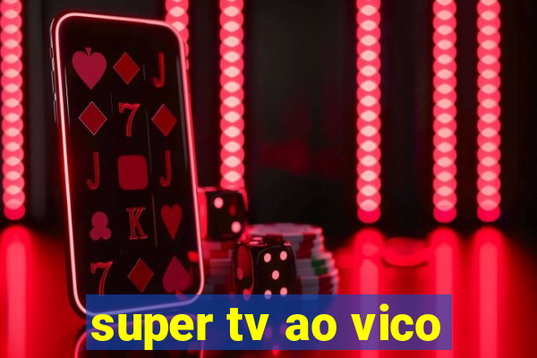 super tv ao vico