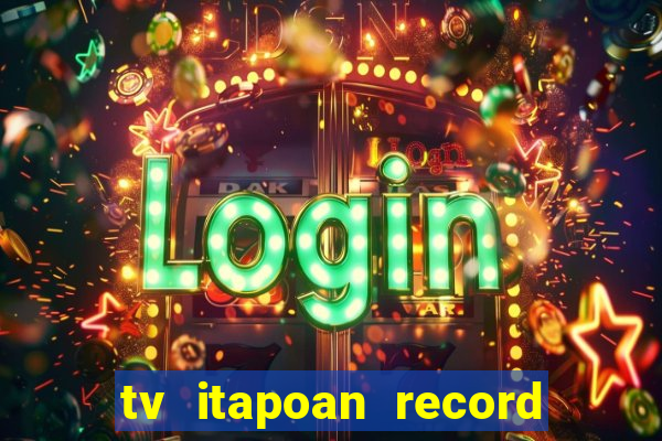 tv itapoan record bahia ao vivo online