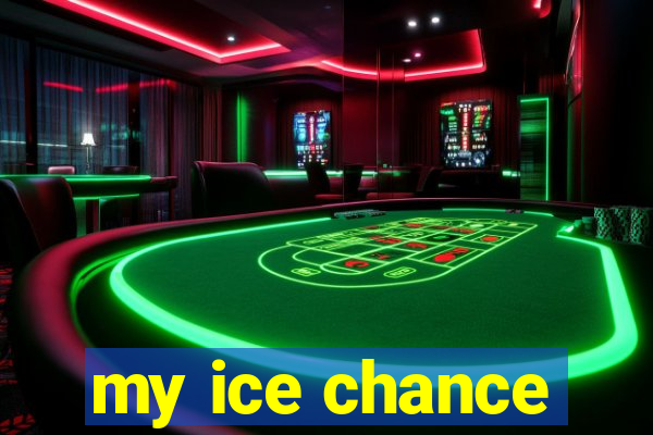 my ice chance