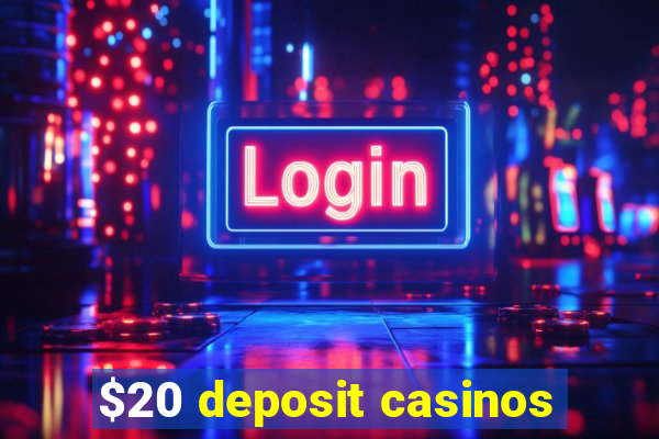 $20 deposit casinos