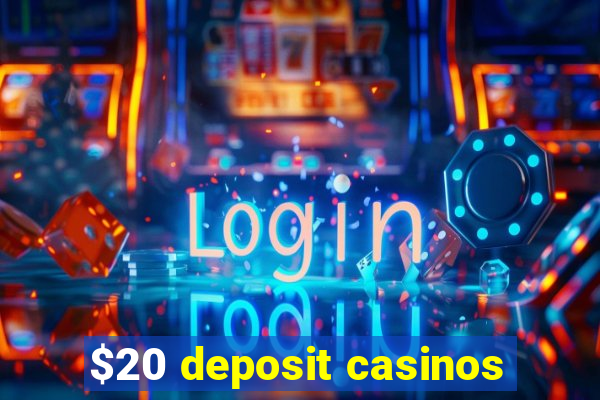 $20 deposit casinos