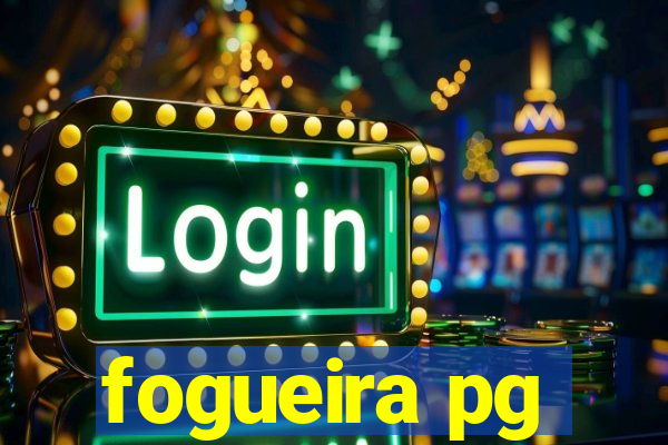 fogueira pg