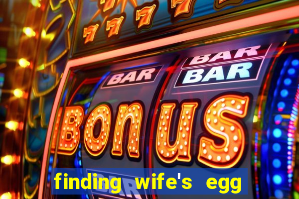 finding wife's egg money 3