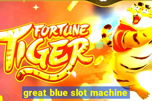 great blue slot machine