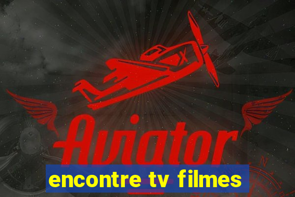 encontre tv filmes