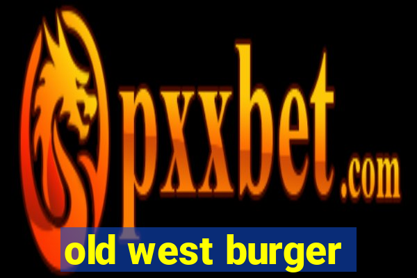 old west burger