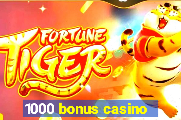 1000 bonus casino