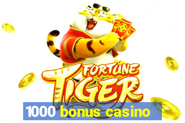 1000 bonus casino