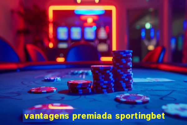 vantagens premiada sportingbet