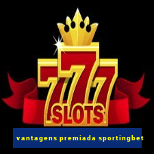 vantagens premiada sportingbet