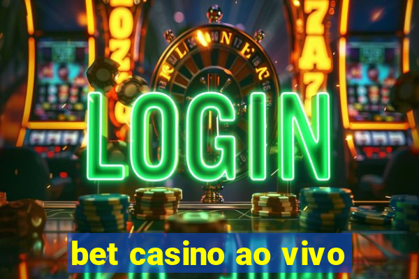 bet casino ao vivo