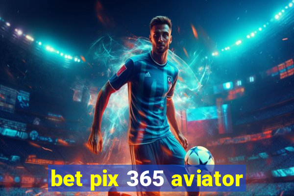 bet pix 365 aviator