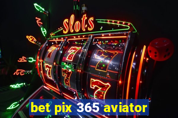 bet pix 365 aviator