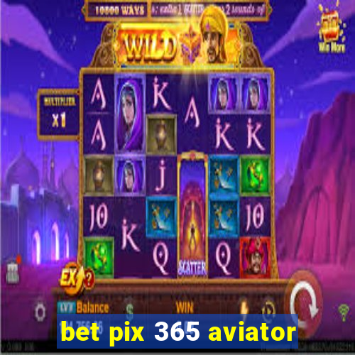 bet pix 365 aviator