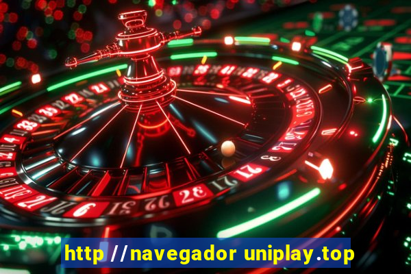 http //navegador uniplay.top