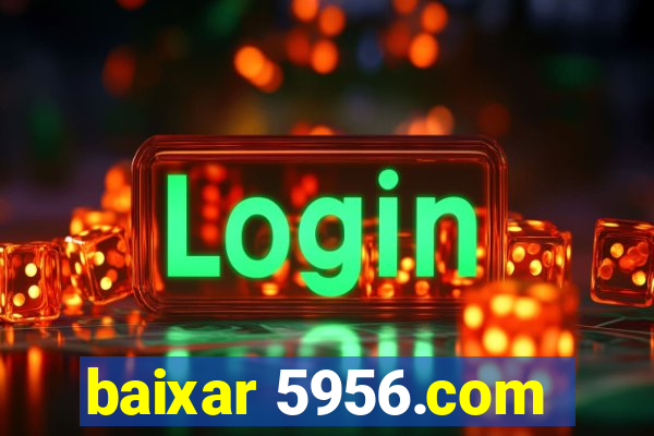 baixar 5956.com