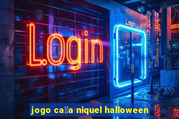 jogo ca莽a niquel halloween