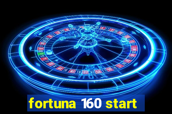 fortuna 160 start