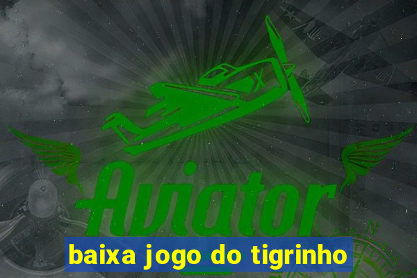 baixa jogo do tigrinho