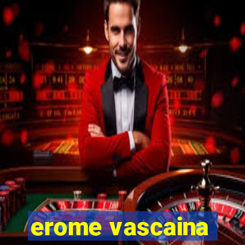 erome vascaina