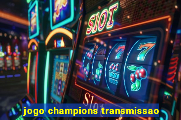 jogo champions transmissao