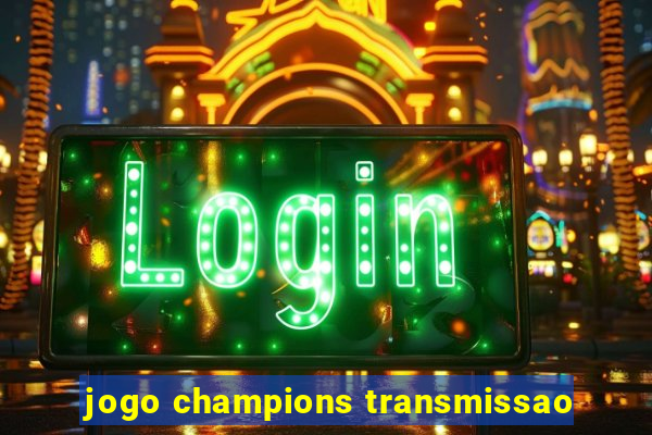 jogo champions transmissao