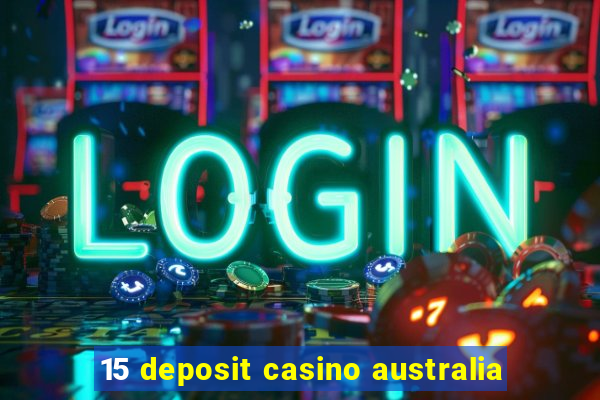 15 deposit casino australia