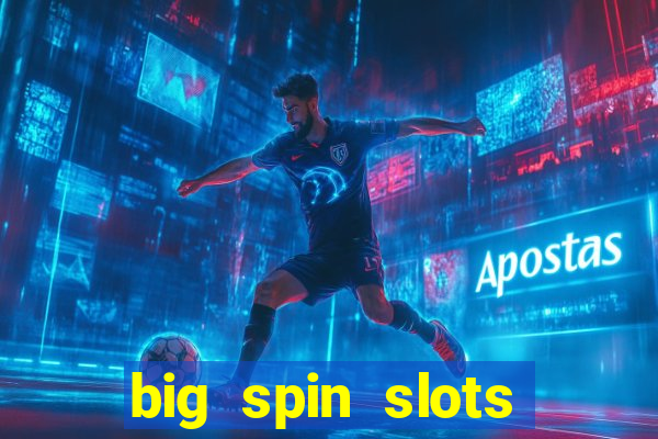 big spin slots paga mesmo