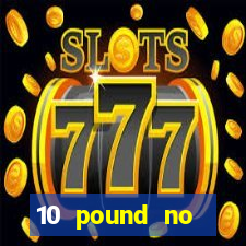 10 pound no deposit casino