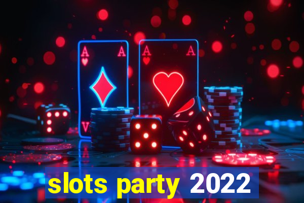 slots party 2022