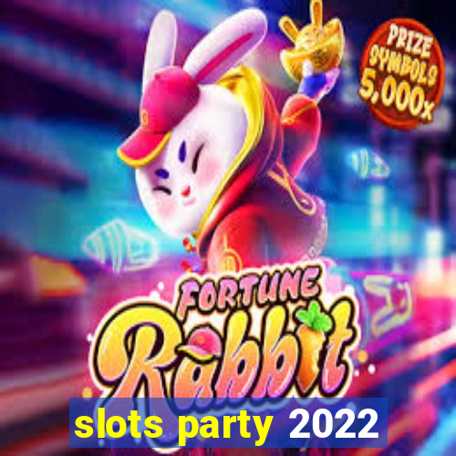 slots party 2022