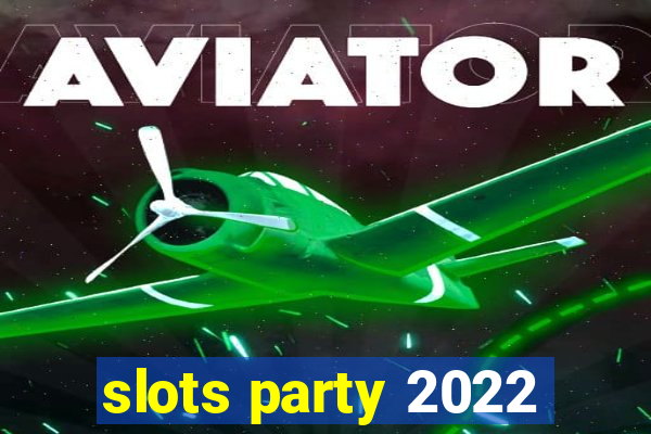 slots party 2022