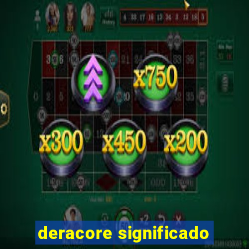 deracore significado