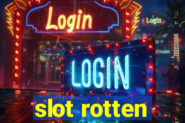 slot rotten