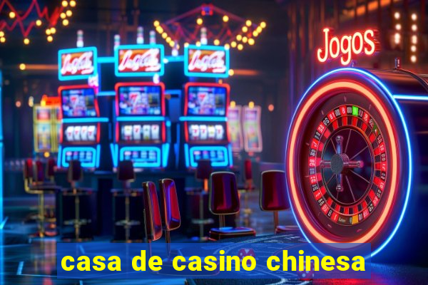 casa de casino chinesa