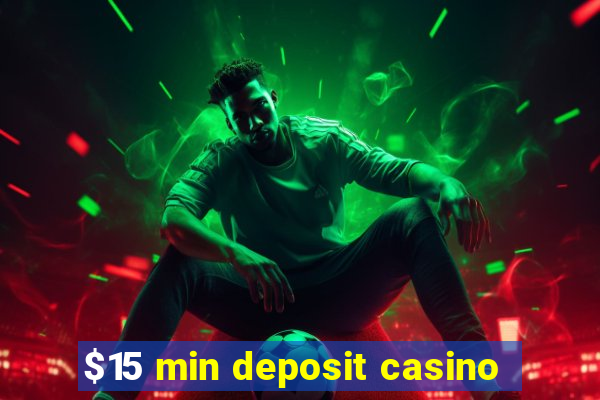 $15 min deposit casino