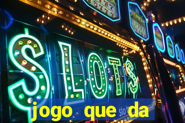 jogo que da dinheiro de verdade gratis